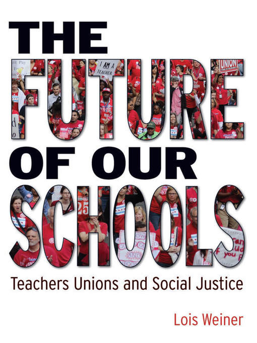 Title details for The Future of Our Schools by Lois  Weiner - Available